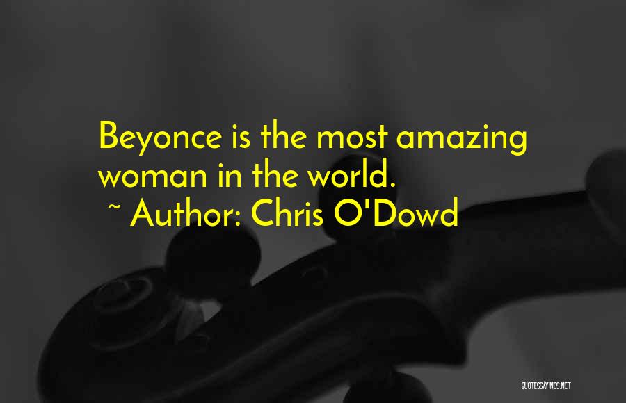 Chris O'Dowd Quotes: Beyonce Is The Most Amazing Woman In The World.