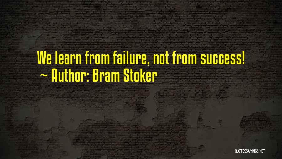 Bram Stoker Quotes: We Learn From Failure, Not From Success!