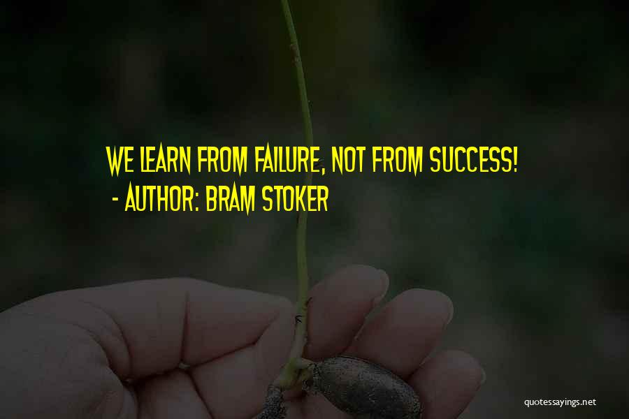 Bram Stoker Quotes: We Learn From Failure, Not From Success!