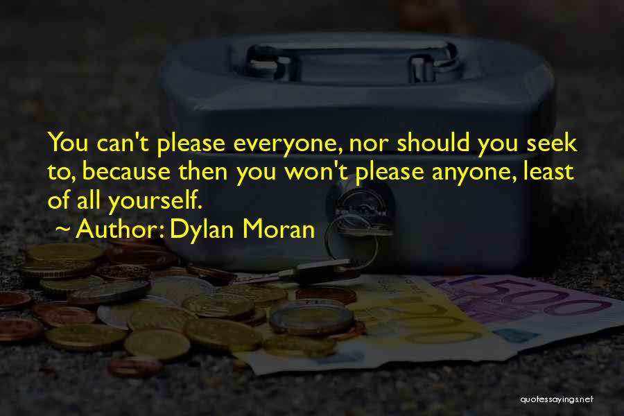 Dylan Moran Quotes: You Can't Please Everyone, Nor Should You Seek To, Because Then You Won't Please Anyone, Least Of All Yourself.