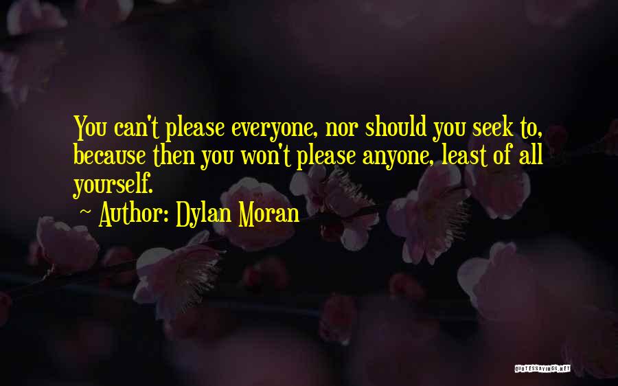 Dylan Moran Quotes: You Can't Please Everyone, Nor Should You Seek To, Because Then You Won't Please Anyone, Least Of All Yourself.