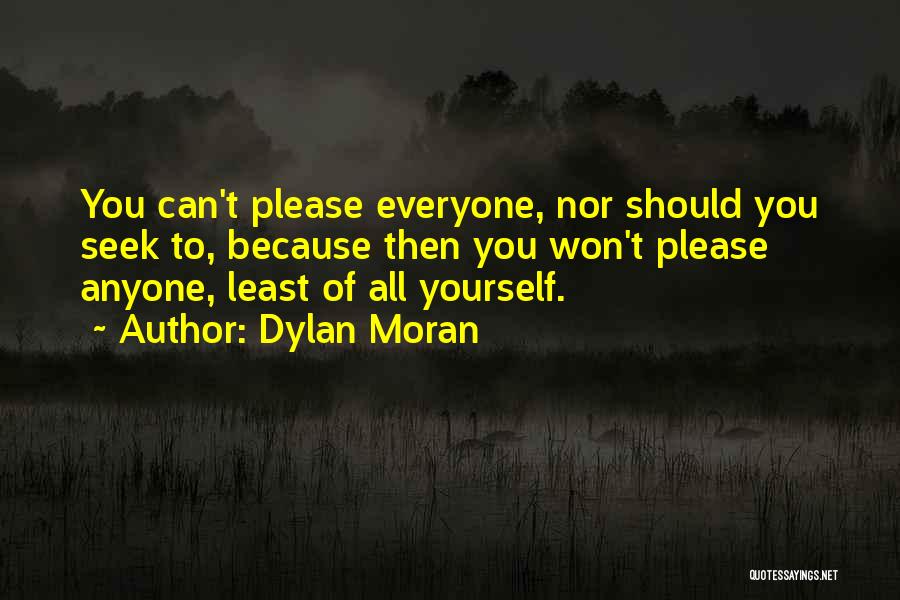 Dylan Moran Quotes: You Can't Please Everyone, Nor Should You Seek To, Because Then You Won't Please Anyone, Least Of All Yourself.