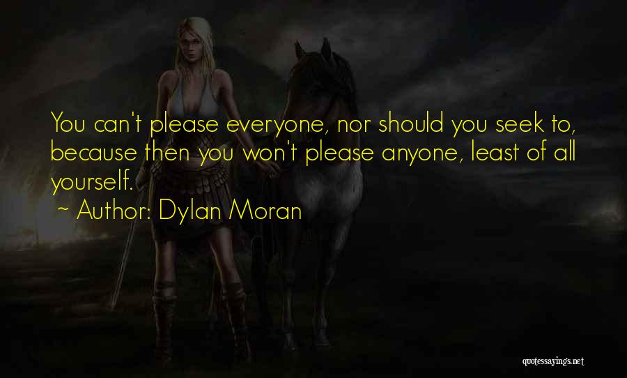 Dylan Moran Quotes: You Can't Please Everyone, Nor Should You Seek To, Because Then You Won't Please Anyone, Least Of All Yourself.