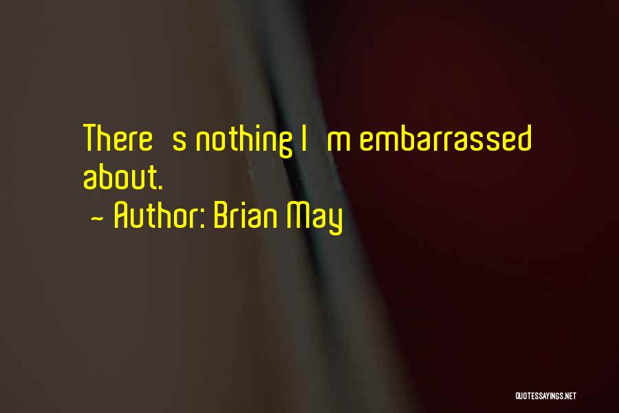 Brian May Quotes: There's Nothing I'm Embarrassed About.