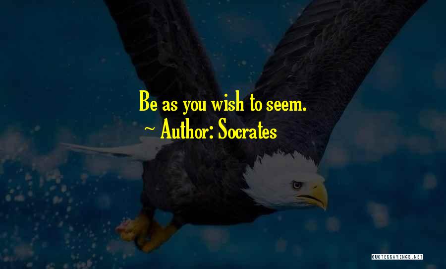 Socrates Quotes: Be As You Wish To Seem.
