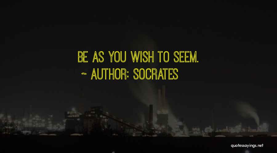 Socrates Quotes: Be As You Wish To Seem.
