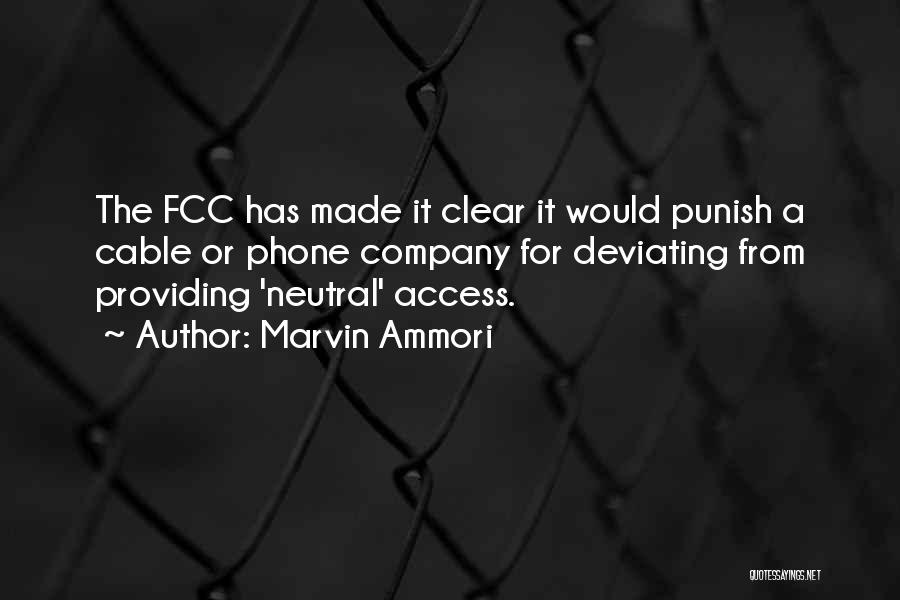 Marvin Ammori Quotes: The Fcc Has Made It Clear It Would Punish A Cable Or Phone Company For Deviating From Providing 'neutral' Access.