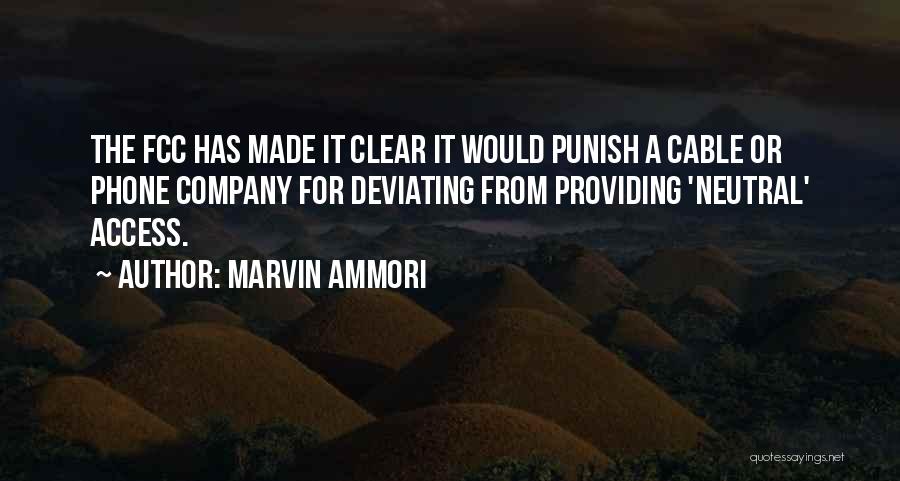 Marvin Ammori Quotes: The Fcc Has Made It Clear It Would Punish A Cable Or Phone Company For Deviating From Providing 'neutral' Access.