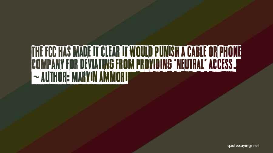 Marvin Ammori Quotes: The Fcc Has Made It Clear It Would Punish A Cable Or Phone Company For Deviating From Providing 'neutral' Access.