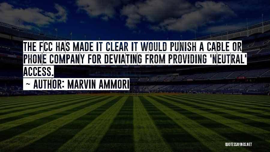 Marvin Ammori Quotes: The Fcc Has Made It Clear It Would Punish A Cable Or Phone Company For Deviating From Providing 'neutral' Access.