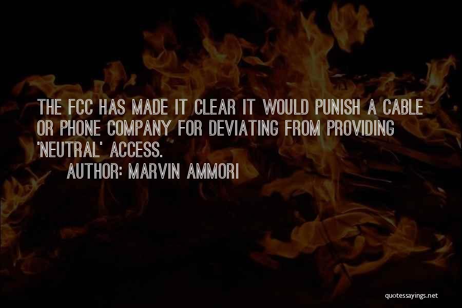 Marvin Ammori Quotes: The Fcc Has Made It Clear It Would Punish A Cable Or Phone Company For Deviating From Providing 'neutral' Access.