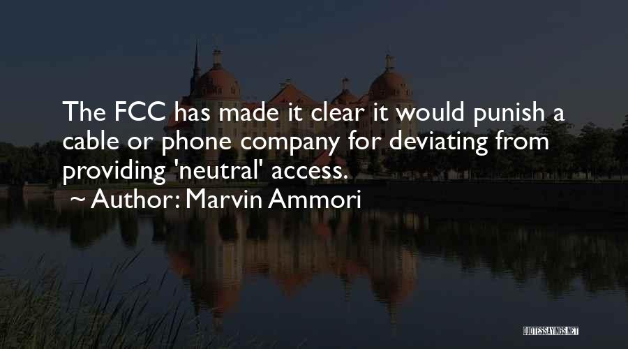 Marvin Ammori Quotes: The Fcc Has Made It Clear It Would Punish A Cable Or Phone Company For Deviating From Providing 'neutral' Access.