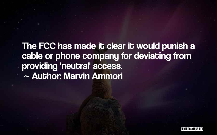 Marvin Ammori Quotes: The Fcc Has Made It Clear It Would Punish A Cable Or Phone Company For Deviating From Providing 'neutral' Access.