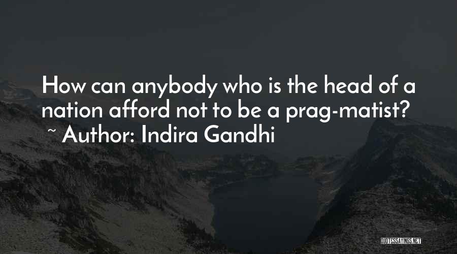 Indira Gandhi Quotes: How Can Anybody Who Is The Head Of A Nation Afford Not To Be A Prag-matist?