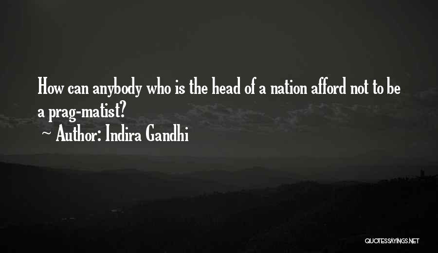 Indira Gandhi Quotes: How Can Anybody Who Is The Head Of A Nation Afford Not To Be A Prag-matist?
