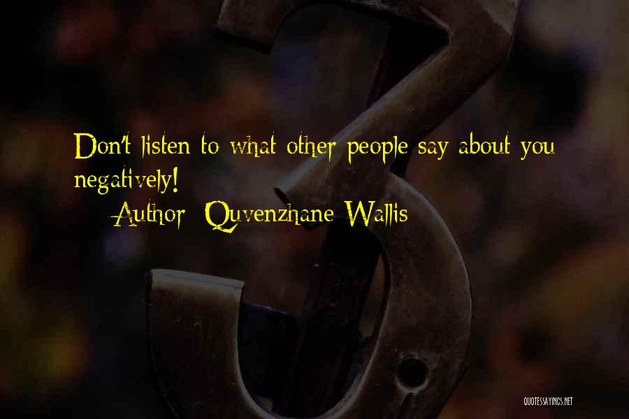 Quvenzhane Wallis Quotes: Don't Listen To What Other People Say About You Negatively!