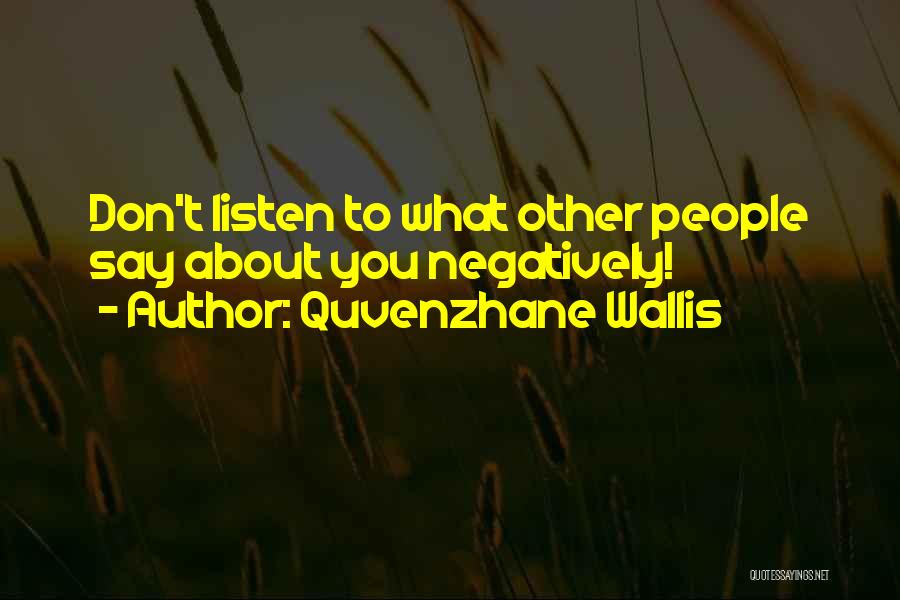 Quvenzhane Wallis Quotes: Don't Listen To What Other People Say About You Negatively!
