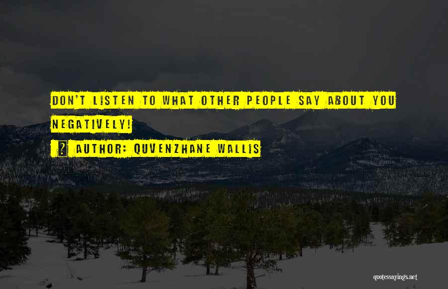 Quvenzhane Wallis Quotes: Don't Listen To What Other People Say About You Negatively!