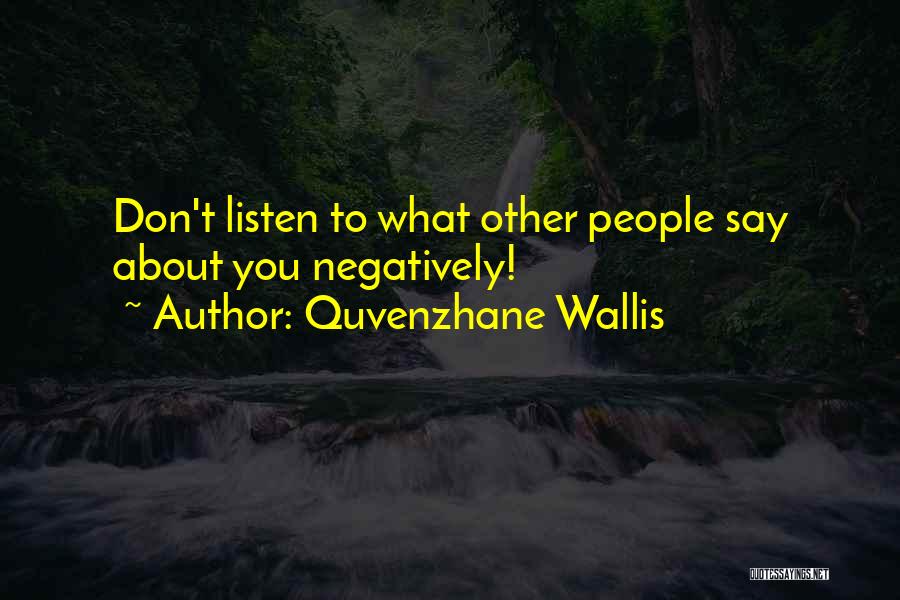 Quvenzhane Wallis Quotes: Don't Listen To What Other People Say About You Negatively!