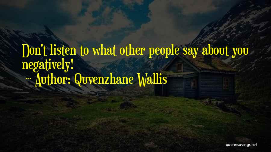 Quvenzhane Wallis Quotes: Don't Listen To What Other People Say About You Negatively!