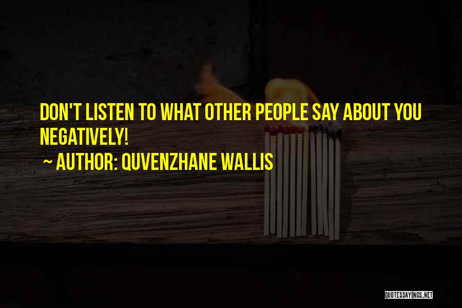 Quvenzhane Wallis Quotes: Don't Listen To What Other People Say About You Negatively!