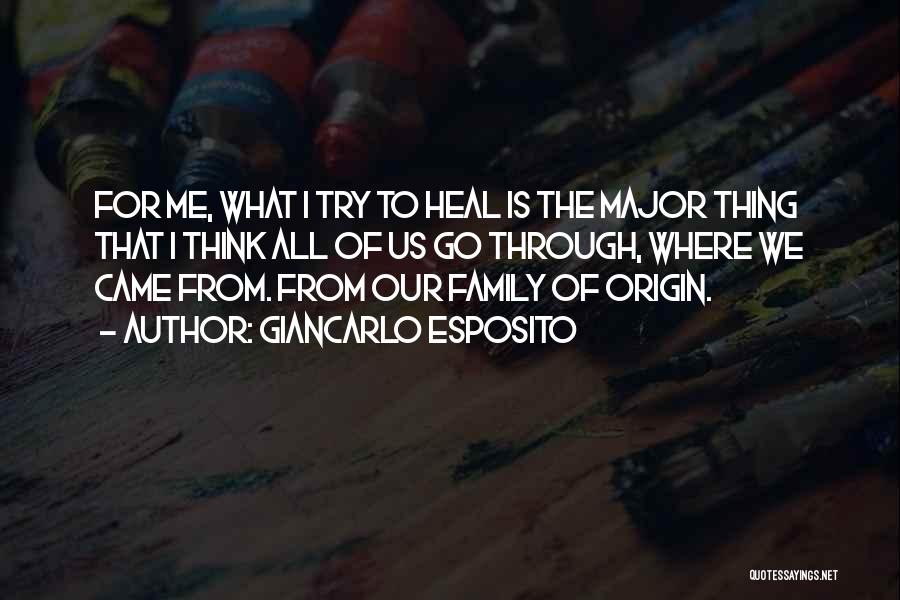 Giancarlo Esposito Quotes: For Me, What I Try To Heal Is The Major Thing That I Think All Of Us Go Through, Where