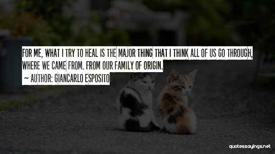 Giancarlo Esposito Quotes: For Me, What I Try To Heal Is The Major Thing That I Think All Of Us Go Through, Where