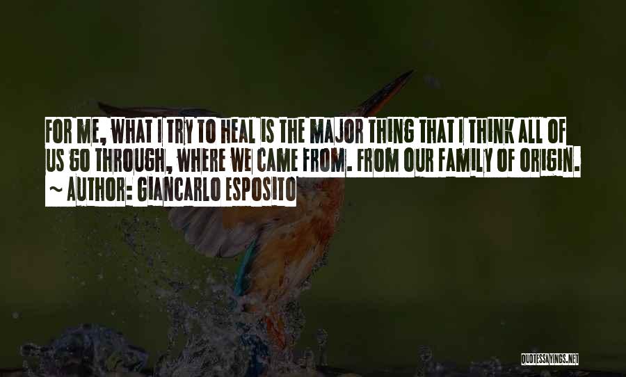 Giancarlo Esposito Quotes: For Me, What I Try To Heal Is The Major Thing That I Think All Of Us Go Through, Where