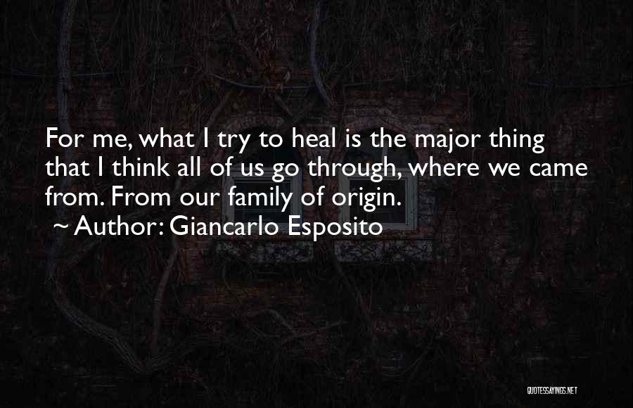 Giancarlo Esposito Quotes: For Me, What I Try To Heal Is The Major Thing That I Think All Of Us Go Through, Where