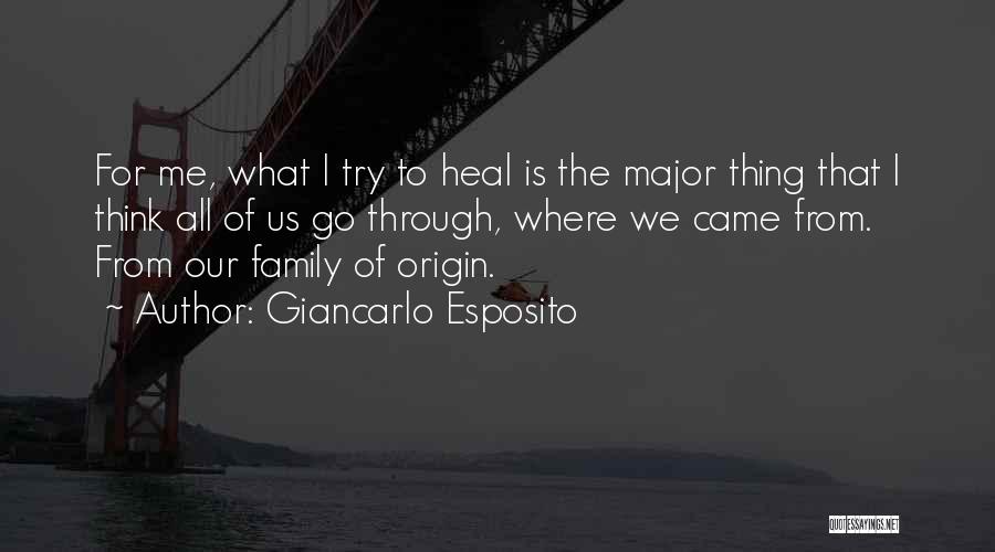 Giancarlo Esposito Quotes: For Me, What I Try To Heal Is The Major Thing That I Think All Of Us Go Through, Where