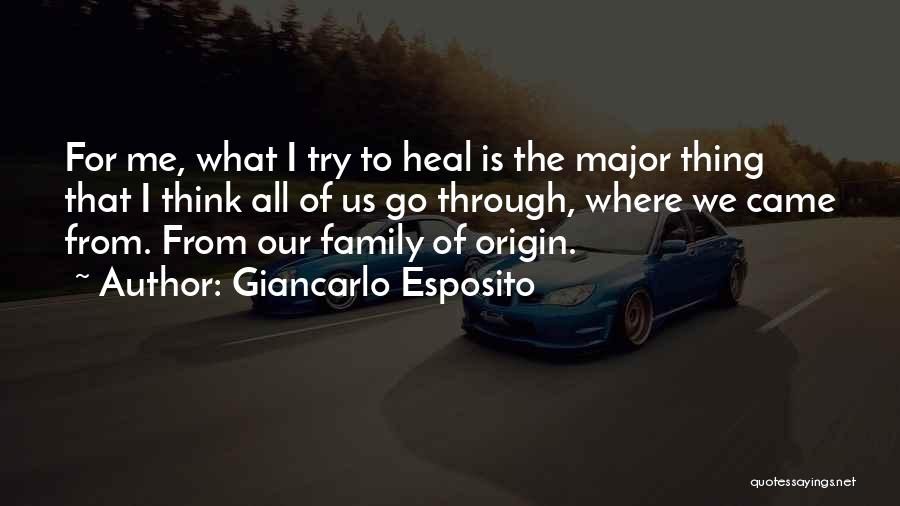 Giancarlo Esposito Quotes: For Me, What I Try To Heal Is The Major Thing That I Think All Of Us Go Through, Where