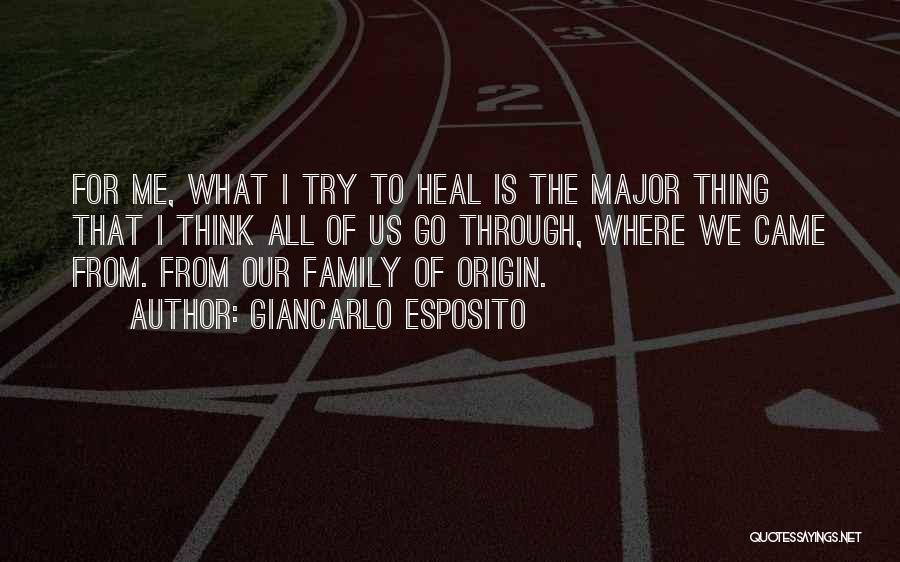 Giancarlo Esposito Quotes: For Me, What I Try To Heal Is The Major Thing That I Think All Of Us Go Through, Where