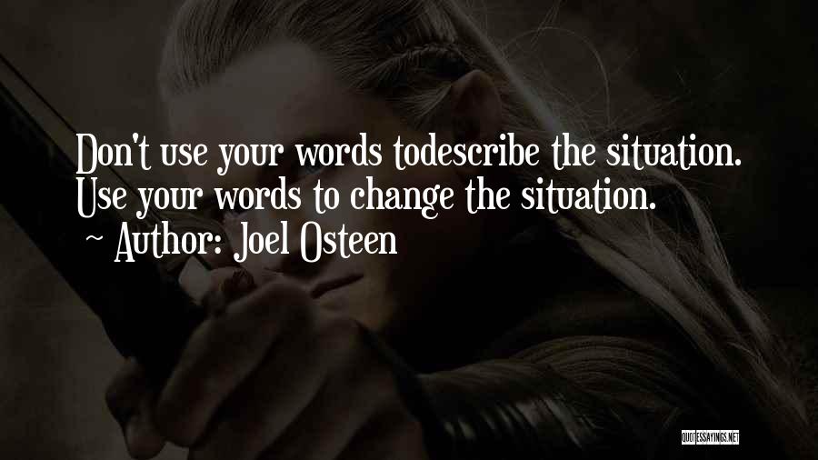 Joel Osteen Quotes: Don't Use Your Words Todescribe The Situation. Use Your Words To Change The Situation.