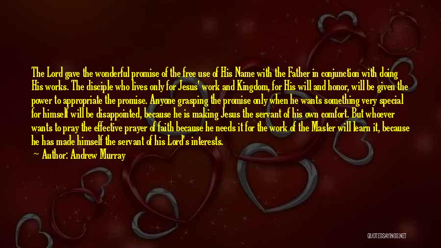 Andrew Murray Quotes: The Lord Gave The Wonderful Promise Of The Free Use Of His Name With The Father In Conjunction With Doing