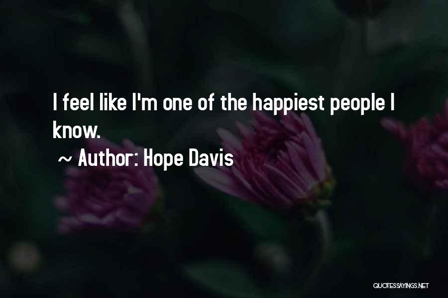 Hope Davis Quotes: I Feel Like I'm One Of The Happiest People I Know.