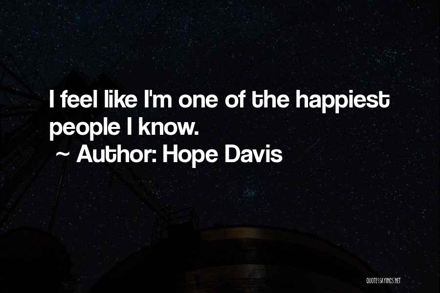 Hope Davis Quotes: I Feel Like I'm One Of The Happiest People I Know.