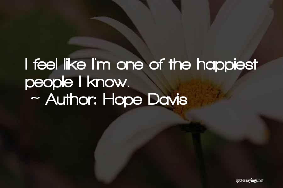 Hope Davis Quotes: I Feel Like I'm One Of The Happiest People I Know.