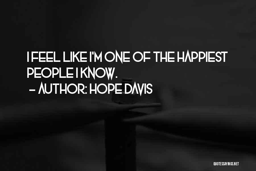 Hope Davis Quotes: I Feel Like I'm One Of The Happiest People I Know.