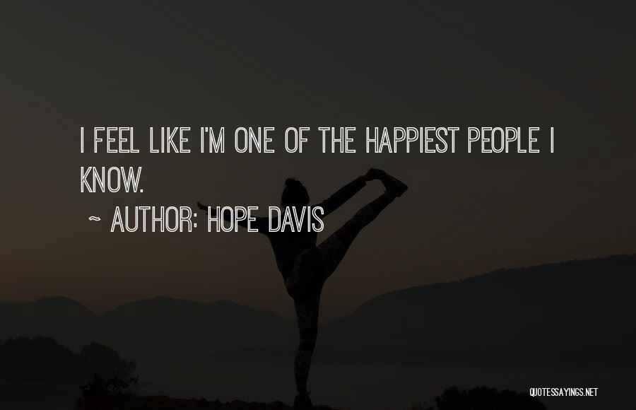 Hope Davis Quotes: I Feel Like I'm One Of The Happiest People I Know.