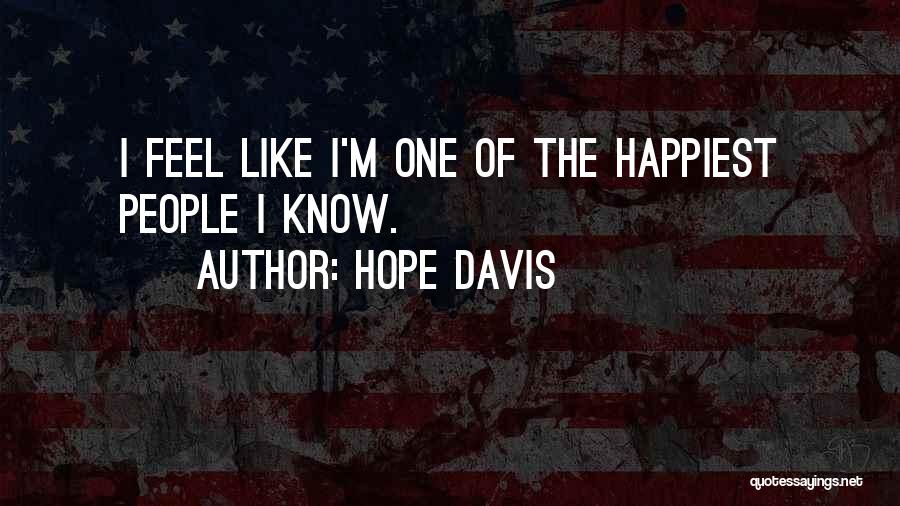 Hope Davis Quotes: I Feel Like I'm One Of The Happiest People I Know.