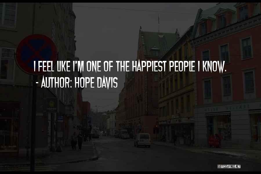 Hope Davis Quotes: I Feel Like I'm One Of The Happiest People I Know.