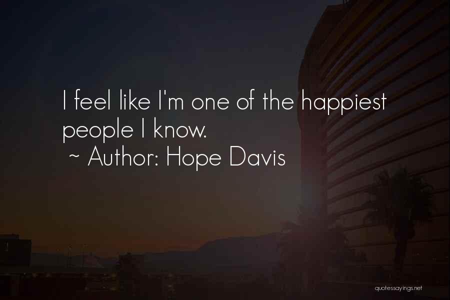 Hope Davis Quotes: I Feel Like I'm One Of The Happiest People I Know.