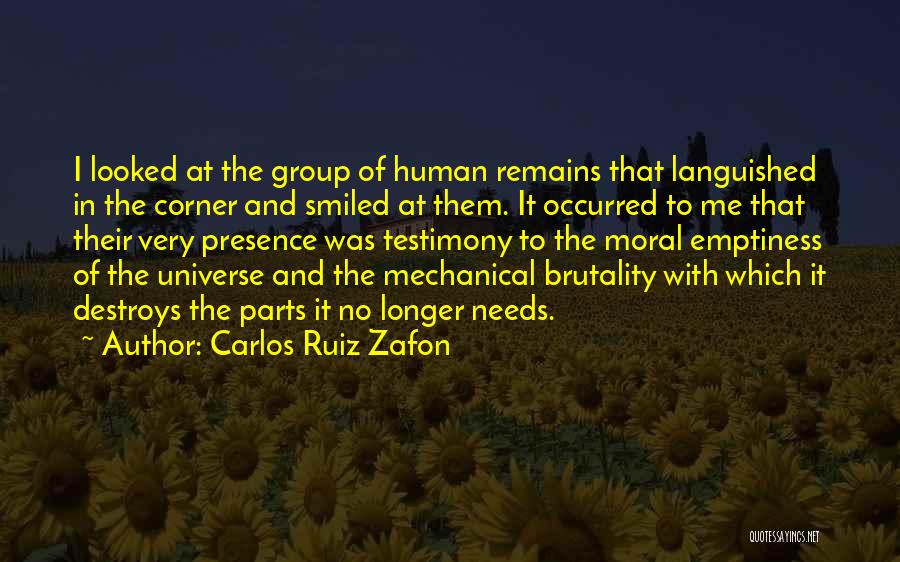 Carlos Ruiz Zafon Quotes: I Looked At The Group Of Human Remains That Languished In The Corner And Smiled At Them. It Occurred To