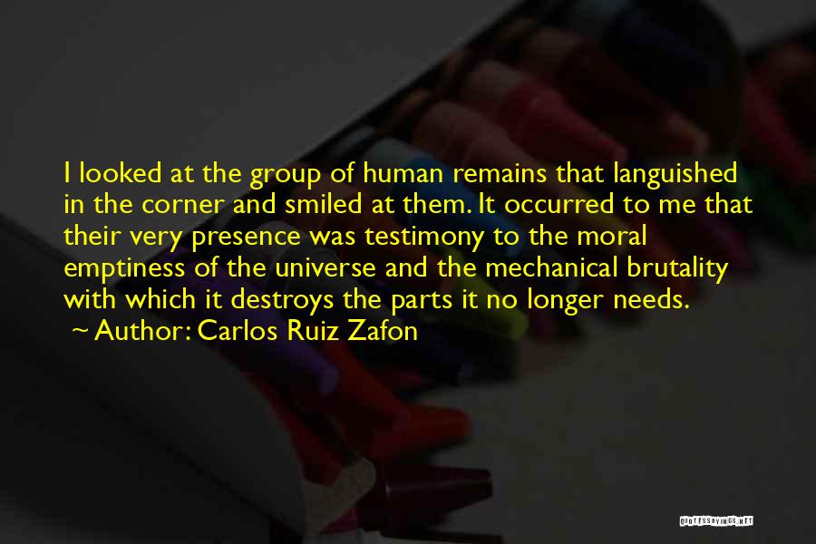 Carlos Ruiz Zafon Quotes: I Looked At The Group Of Human Remains That Languished In The Corner And Smiled At Them. It Occurred To