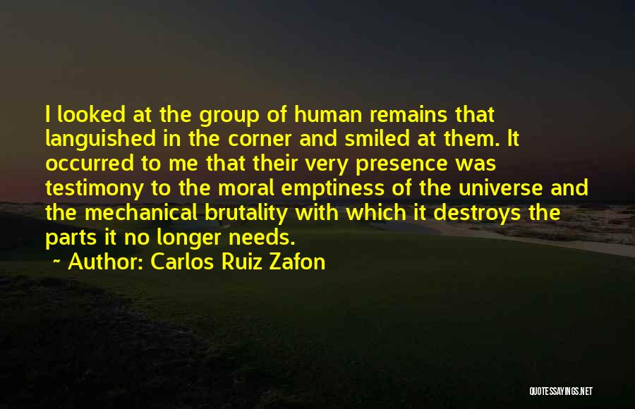 Carlos Ruiz Zafon Quotes: I Looked At The Group Of Human Remains That Languished In The Corner And Smiled At Them. It Occurred To