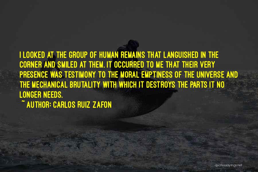 Carlos Ruiz Zafon Quotes: I Looked At The Group Of Human Remains That Languished In The Corner And Smiled At Them. It Occurred To