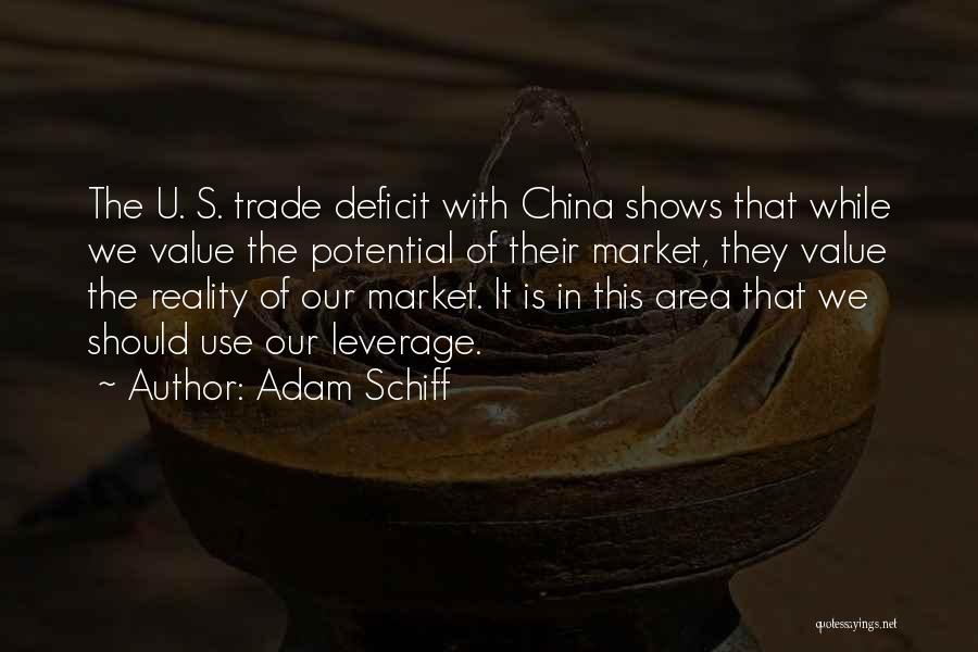 Adam Schiff Quotes: The U. S. Trade Deficit With China Shows That While We Value The Potential Of Their Market, They Value The