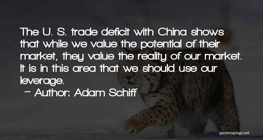 Adam Schiff Quotes: The U. S. Trade Deficit With China Shows That While We Value The Potential Of Their Market, They Value The