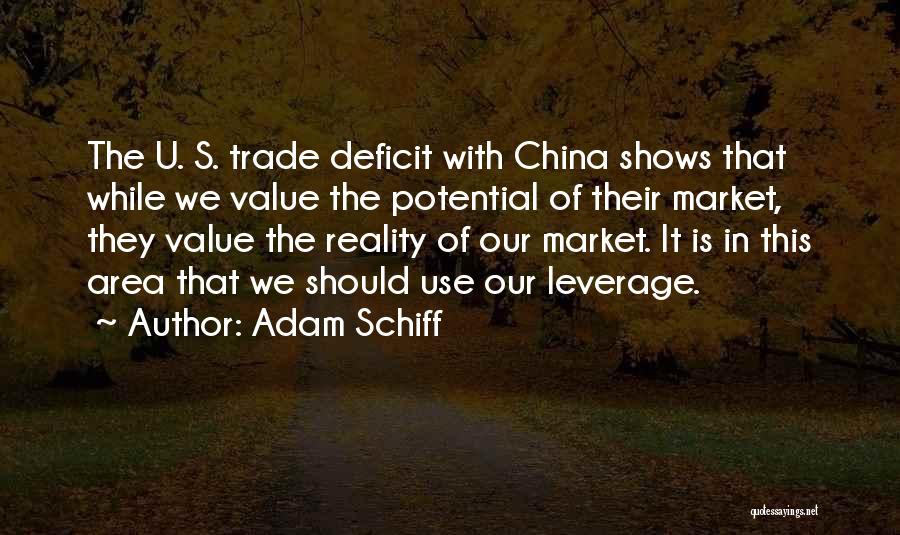 Adam Schiff Quotes: The U. S. Trade Deficit With China Shows That While We Value The Potential Of Their Market, They Value The