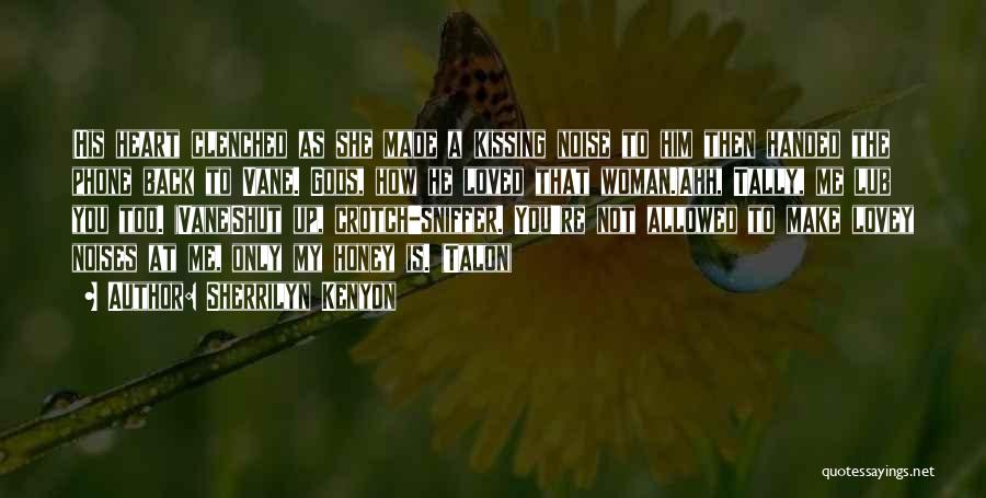 Sherrilyn Kenyon Quotes: (his Heart Clenched As She Made A Kissing Noise To Him Then Handed The Phone Back To Vane. Gods, How